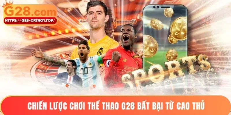 Chiến lược chơi thể thao G28 bất bại từ cao thủ