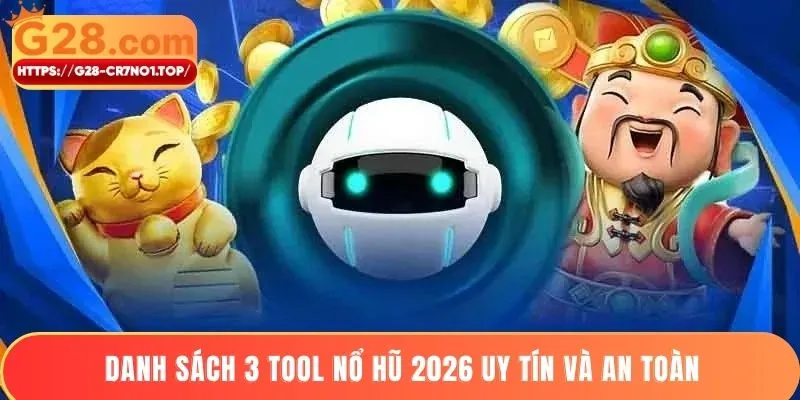 Danh sách 3 tool nổ hũ 2026 uy tín và an toàn
