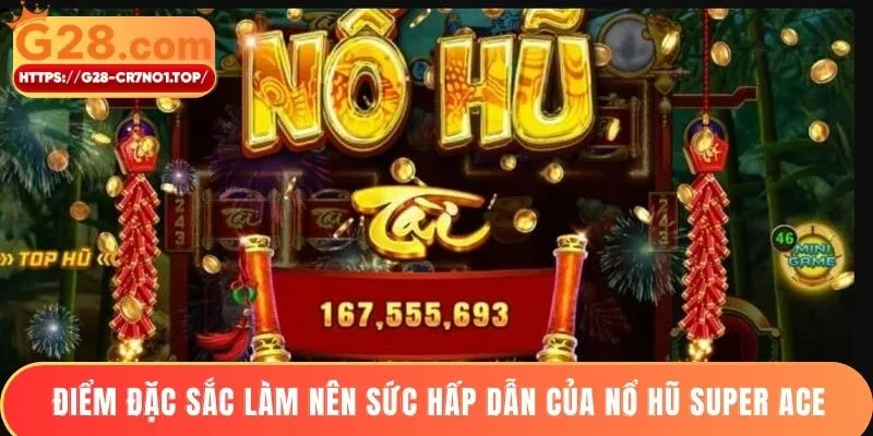 Điểm đặc sắc làm nên sức hấp dẫn của nổ hũ Super ACE