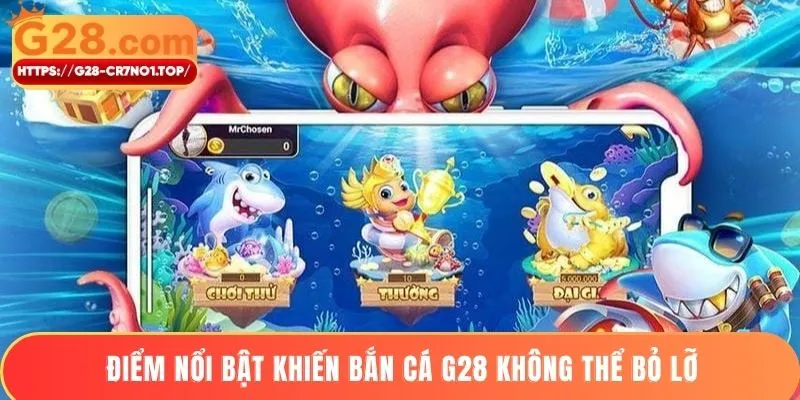 Điểm nổi bật khiến bắn cá G28 không thể bỏ lỡ