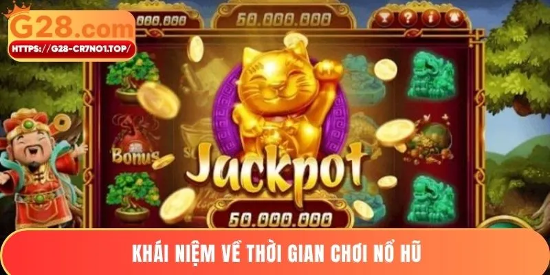 Khái niệm về thời gian chơi nổ hũ