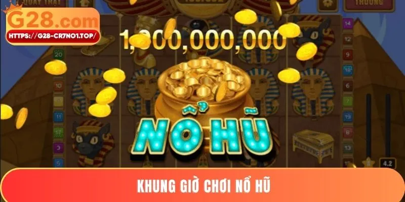 Khung giờ chơi nổ hũ