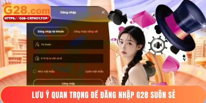 Lưu ý quan trọng để đăng nhập G28 suôn sẻ